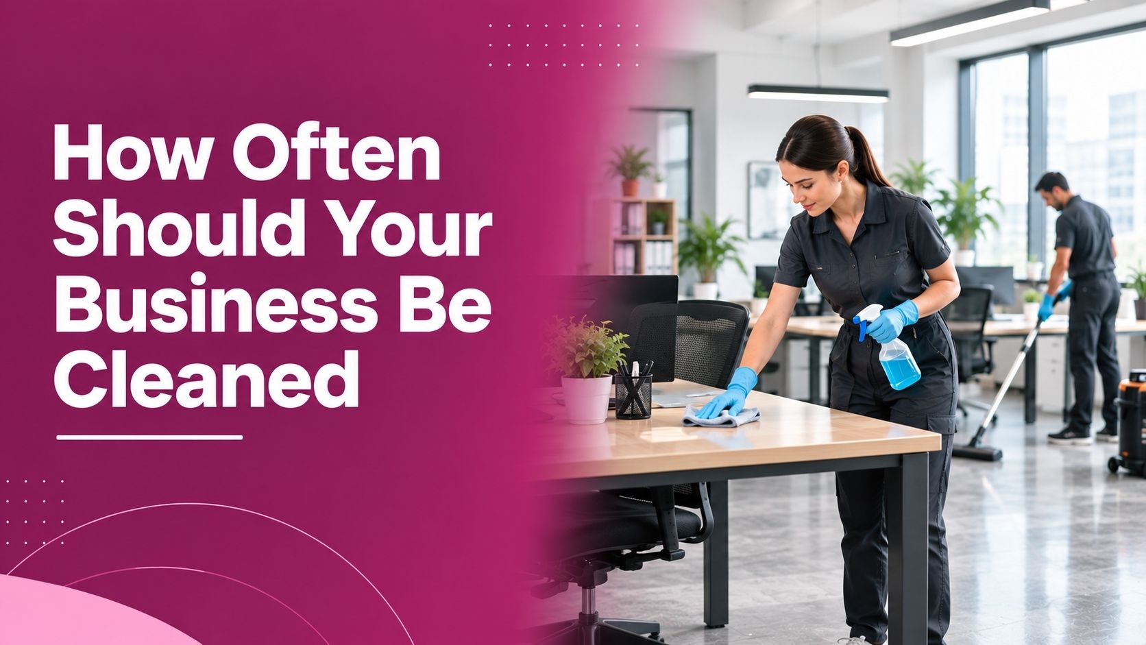 How Often Should Your Business Be Professionally Cleaned A Practical Guide